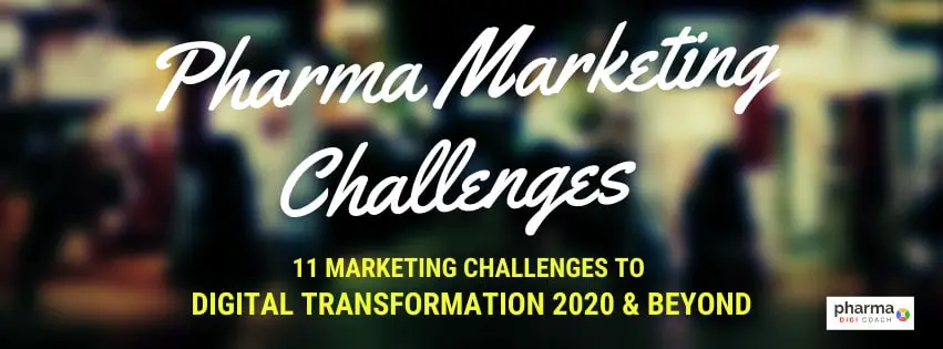 Pharmaceutical Marketing challenges to digital transformation 2020 and beyond